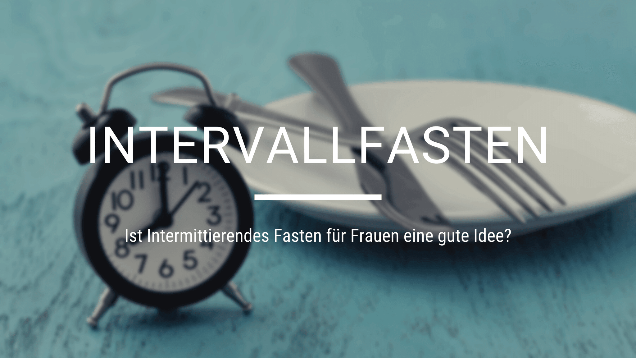 Intervallfasten: Ist Intermittierendes Fasten für Frauen eine gute Idee? - edubily GmbH